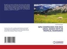 Copertina di NPN COMPOUNDS FOR RICE GRUEL BASED DIETS IN TROPICAL RUMINANTS