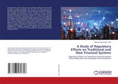 Copertina di A Study of Regulatory Effects on Traditional and New Financial Systems