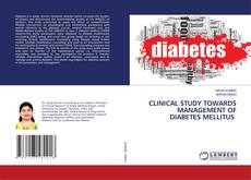 Copertina di CLINICAL STUDY TOWARDS MANAGEMENT OF DIABETES MELLITUS