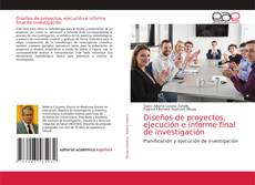 Capa do livro de Diseños de proyectos, ejecución e informe final de investigación 