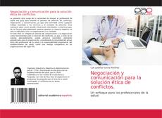 Couverture de Negociación y comunicación para la solución ética de conflictos.