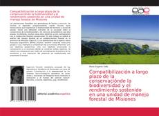 Capa do livro de Compatibilización a largo plazo de la conservaciónde la biodiversidad y el rendimiento sostenido en una unidad de manejo forestal de Misiones 