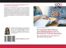 Couverture de El trayecto formativo psicopedagógico en la formación inicial docente.