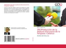 Couverture de (RE)Producción de la postura discursiva de lo religioso. Católico