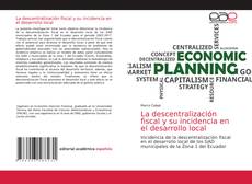 Bookcover of La descentralización fiscal y su incidencia en el desarrollo local