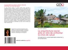 Couverture de La arquitectura social, ante el reto de enfrentar la crisis de salud