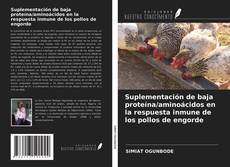 Bookcover of Suplementación de baja proteína/aminoácidos en la respuesta inmune de los pollos de engorde