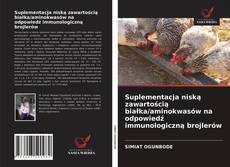 Bookcover of Suplementacja niską zawartością białka/aminokwasów na odpowiedź immunologiczną brojlerów