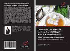 Oznaczanie pierwiastków śladowych w niektórych markach zielonej herbaty的封面