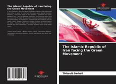 Borítókép a  The Islamic Republic of Iran facing the Green Movement - hoz