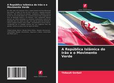 Bookcover of A República Islâmica do Irão e o Movimento Verde