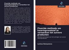 Bookcover of Fluoride methode om kwartsgrondstof te verwerken tot zuivere producten