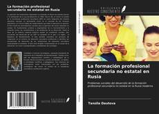 Bookcover of La formación profesional secundaria no estatal en Rusia