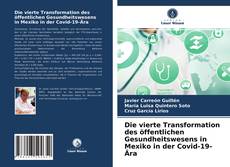 Capa do livro de Die vierte Transformation des öffentlichen Gesundheitswesens in Mexiko in der Covid-19-Ära 