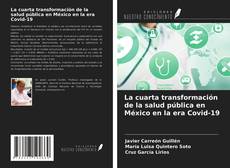 Copertina di La cuarta transformación de la salud pública en México en la era Covid-19