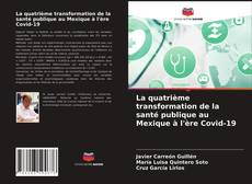 Bookcover of La quatrième transformation de la santé publique au Mexique à l'ère Covid-19