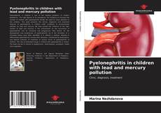 Couverture de Pyelonephritis in children with lead and mercury pollution