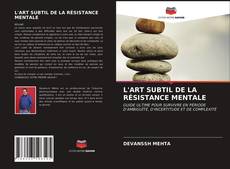 Bookcover of L'ART SUBTIL DE LA RÉSISTANCE MENTALE