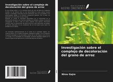 Borítókép a  Investigación sobre el complejo de decoloración del grano de arroz - hoz