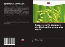 Bookcover of Enquête sur le complexe de décoloration des grains de riz