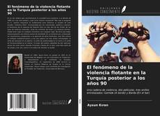 Borítókép a  El fenómeno de la violencia flotante en la Turquía posterior a los años 90 - hoz