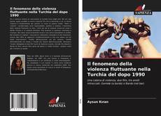 Copertina di Il fenomeno della violenza fluttuante nella Turchia del dopo 1990