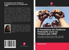 O Fenómeno da Violência Flutuante Livre na Turquia pós-1990 kitap kapağı