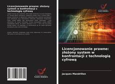 Bookcover of Licencjonowanie prawne: złożony system w konfrontacji z technologią cyfrową