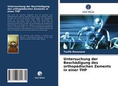 Buchcover von Untersuchung der Beschädigung des orthopädischen Zements in einer THP