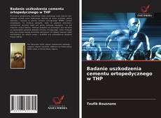 Buchcover von Badanie uszkodzenia cementu ortopedycznego w THP