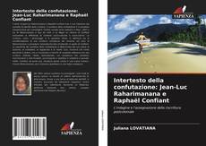 Copertina di Intertesto della confutazione: Jean-Luc Raharimanana e Raphaël Confiant