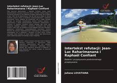 Bookcover of Intertekst refutacji: Jean-Luc Raharimanana i Raphaël Confiant