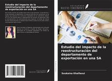 Capa do livro de Estudio del impacto de la reestructuración del departamento de exportación en una SA 