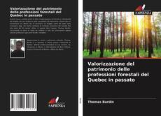 Bookcover of Valorizzazione del patrimonio delle professioni forestali del Quebec in passato