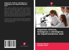 Capa do livro de Aspectos clínicos, biológicos e etiológicos do hipotireoidismo mali 