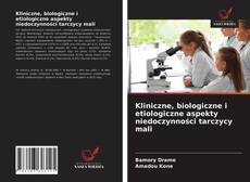 Bookcover of Kliniczne, biologiczne i etiologiczne aspekty niedoczynności tarczycy mali