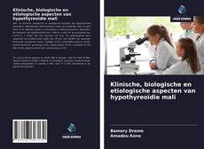 Bookcover of Klinische, biologische en etiologische aspecten van hypothyreoïdie mali