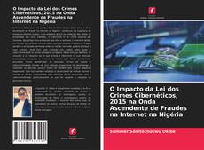 Couverture de O Impacto da Lei dos Crimes Cibernéticos, 2015 na Onda Ascendente de Fraudes na Internet na Nigéria