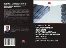 Couverture de CONSEILS DU GOUVERNEMENT RÉGIONAL D'EXTREMADURA À MÉRIDA PAR NAVARRO BALDEWEG