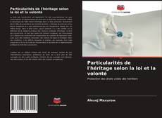 Bookcover of Particularités de l'héritage selon la loi et la volonté