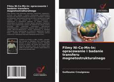 Bookcover of Filmy Ni-Co-Mn-In: opracowanie i badanie transferu magnetostrukturalnego