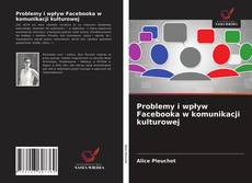 Bookcover of Problemy i wpływ Facebooka w komunikacji kulturowej