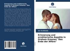 Обложка Erinnerung und erzählerische Aspekte in Graham Greenes "Das Ende der Affäre"