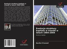Capa do livro de Ewolucja struktury kapitału w Irlandii w latach 1984-2004 