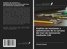 Copertina di Análisis de tensiones y optimización de la carcasa del tren de laminación mediante CAE