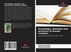 Bookcover of Knowledge, attitudes and practices of female condoms