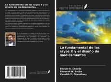 Couverture de Lo fundamental de los rayos X y el diseño de medicamentos