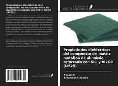 Portada del libro de Propiedades dieléctricas del compuesto de matriz metálica de aluminio reforzado con SiC y Al2O3 (LM25)