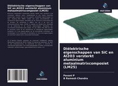Bookcover of Diëlektrische eigenschappen van SiC en Al2O3 versterkt aluminium metaalmatrixcomposiet (LM25)