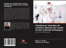 Couverture de Tendances récentes de certains dérivés de l'azole et leur activité biologique